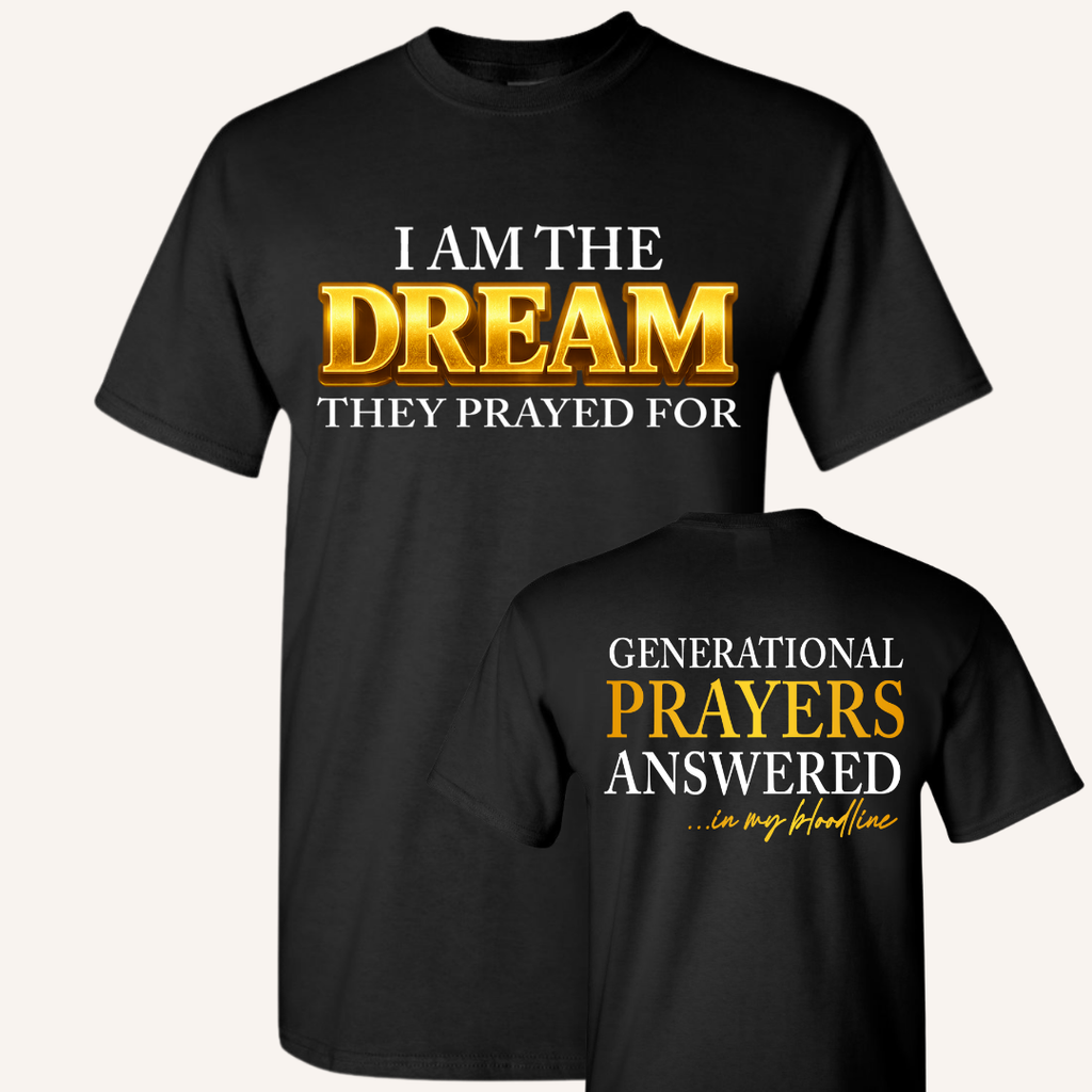 "I Am The Dream They Prayed For" Tee