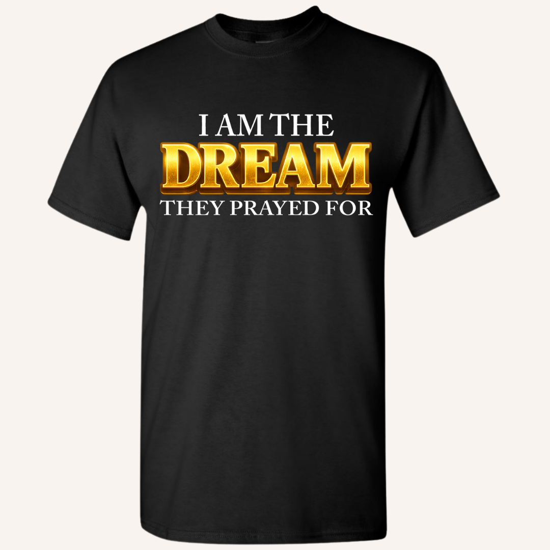 "I Am The Dream They Prayed For" Tee