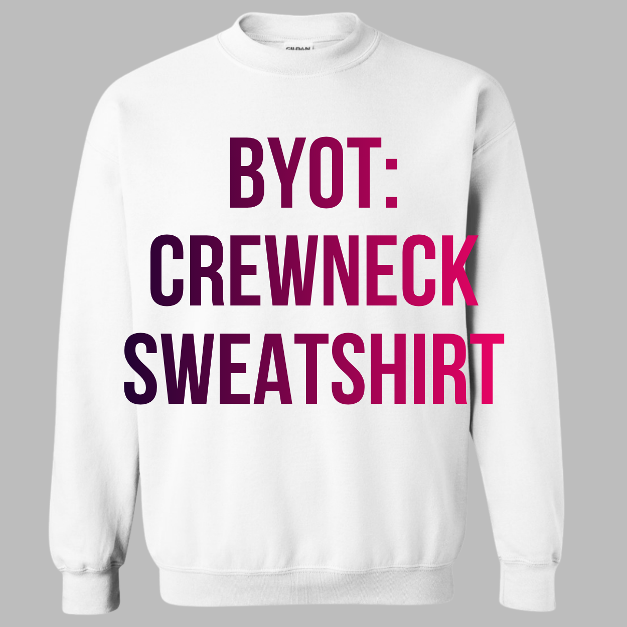 BYOT: Crewneck Sweatshirt