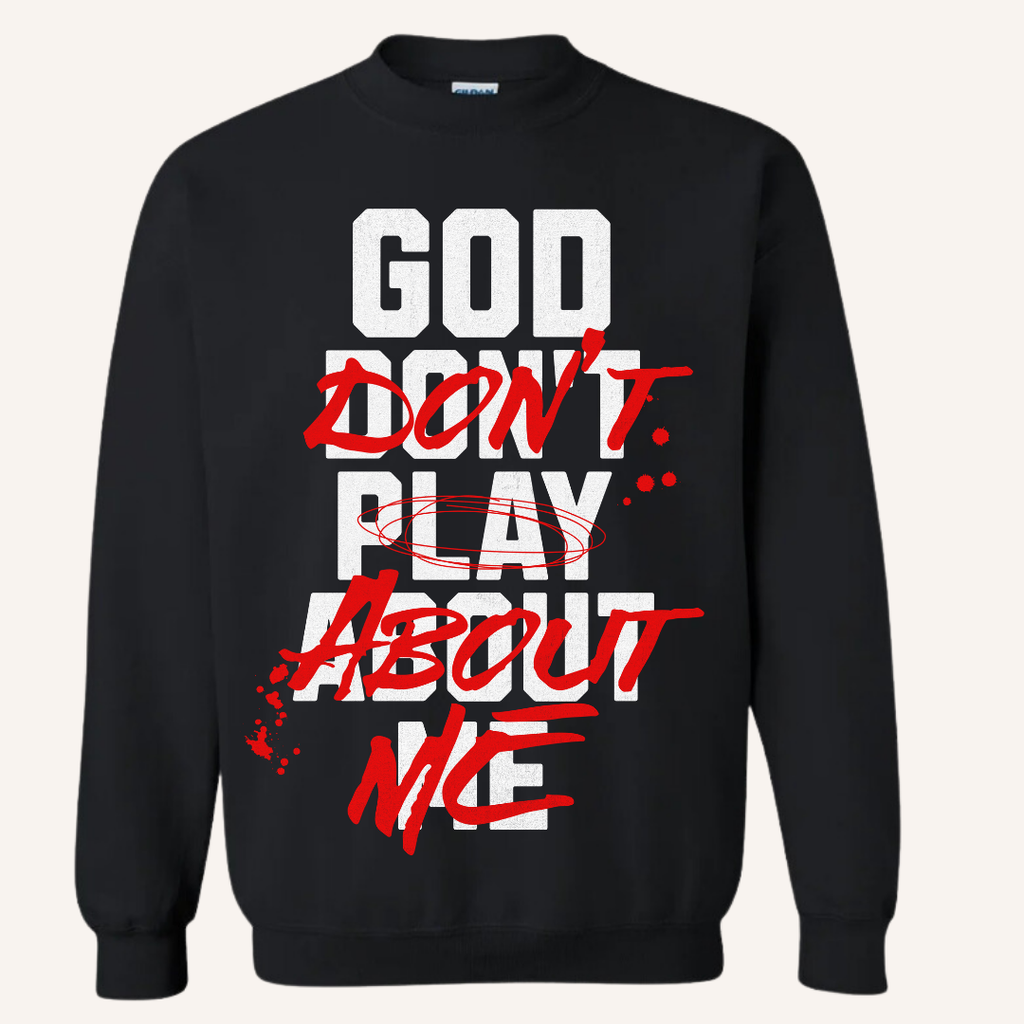 "God Don't Play About Me" Shirt