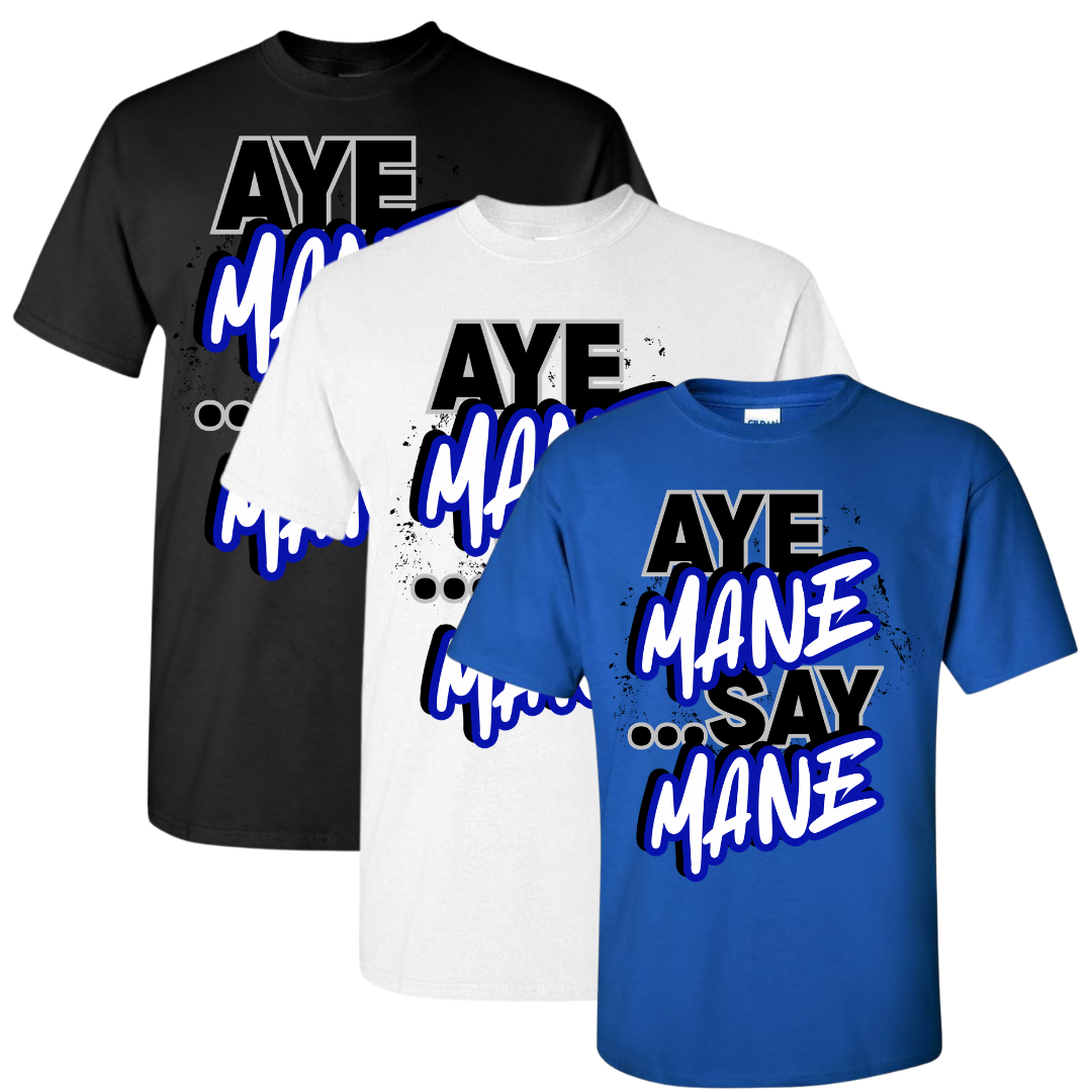 "Aye Mane Say Mane" Tee