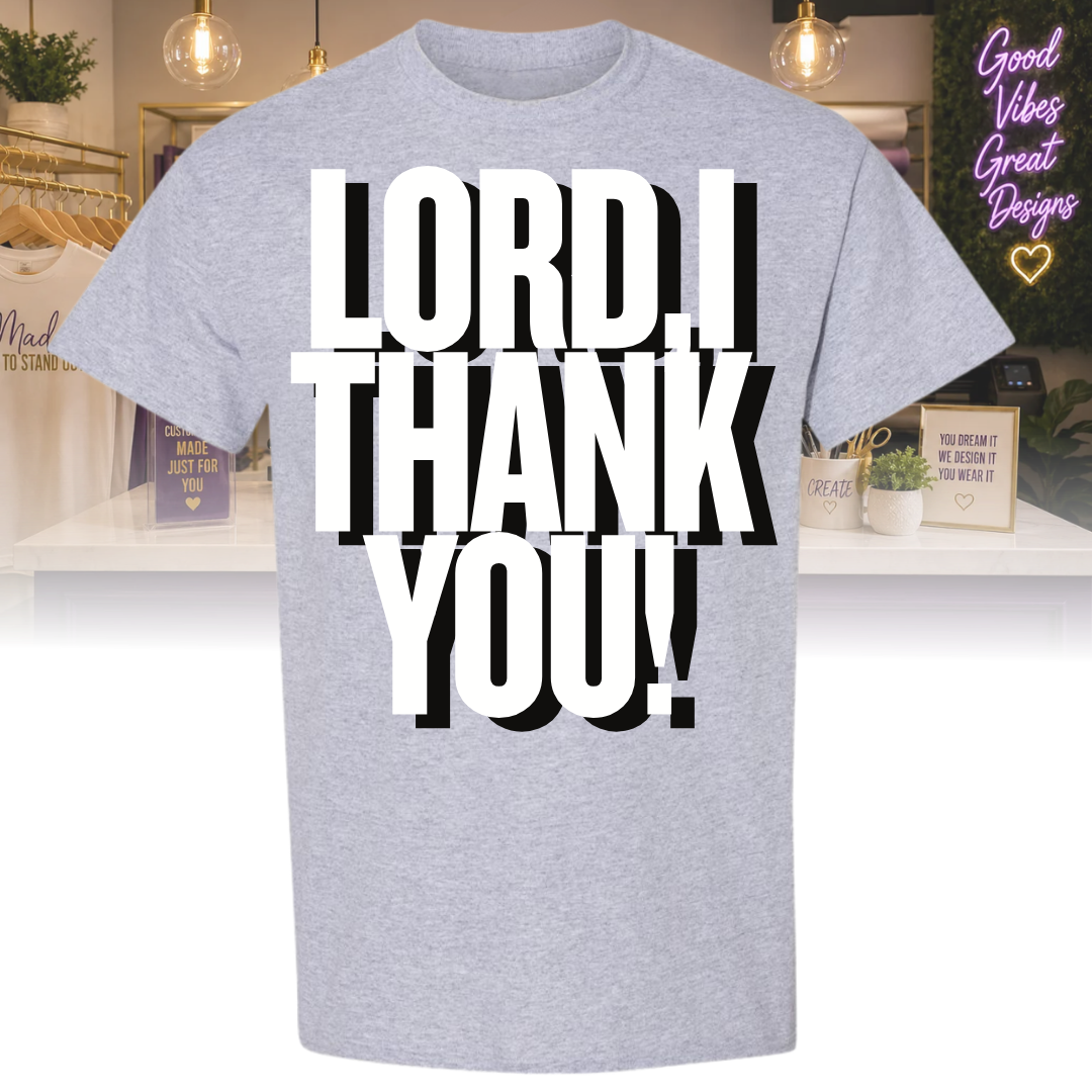 "Lord, I Thank You " Tee