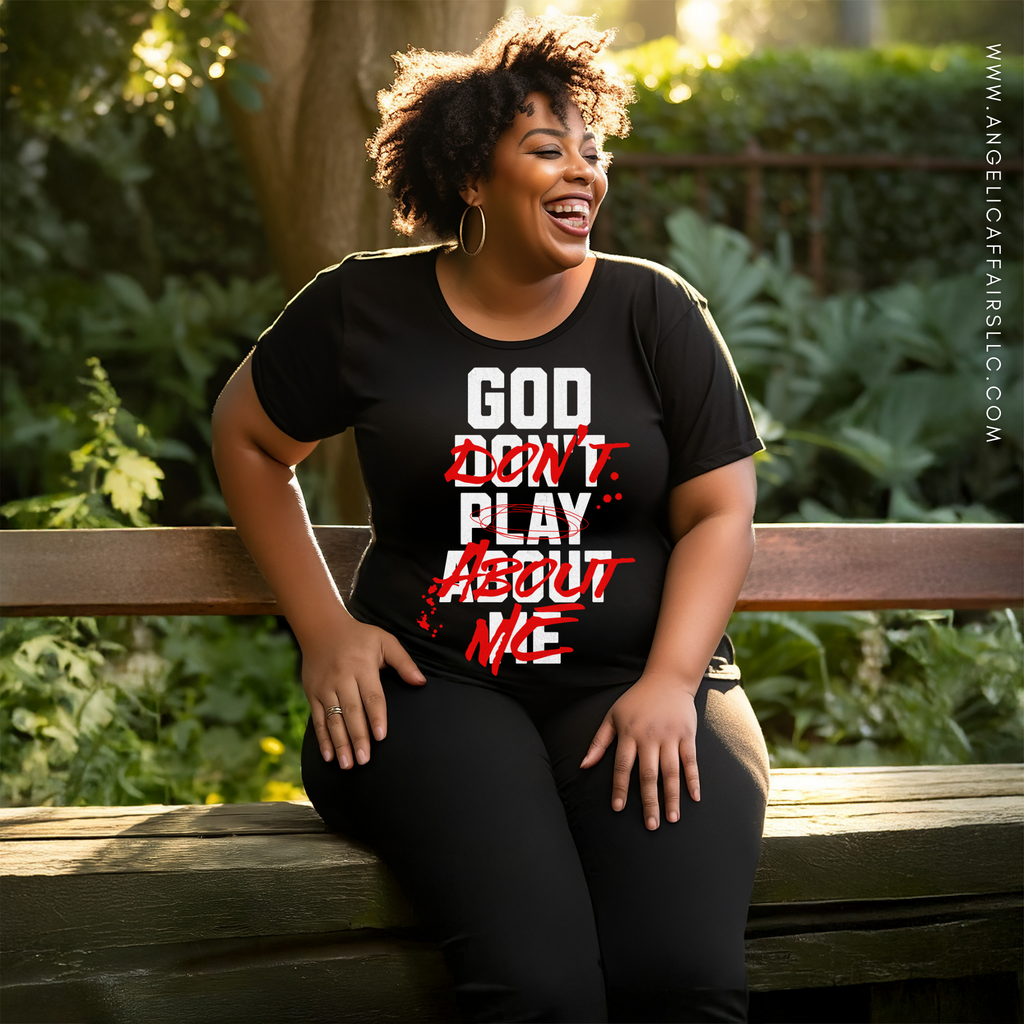 "God Don't Play About Me" Shirt