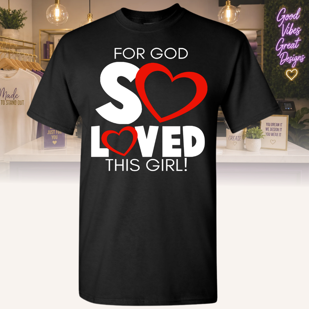 "For God So Loved This Girl" Tee