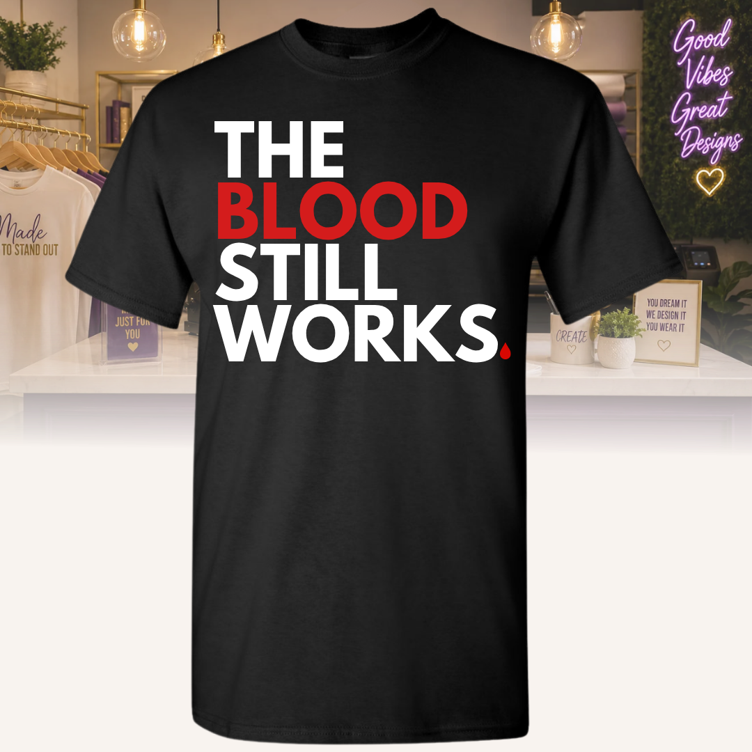 "The Blood Still Works" Tee