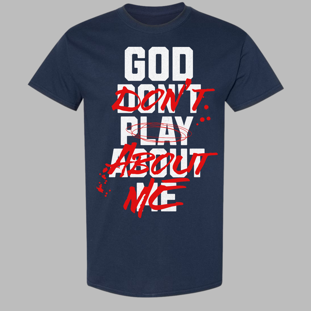 "God Don't Play About Me" Shirt