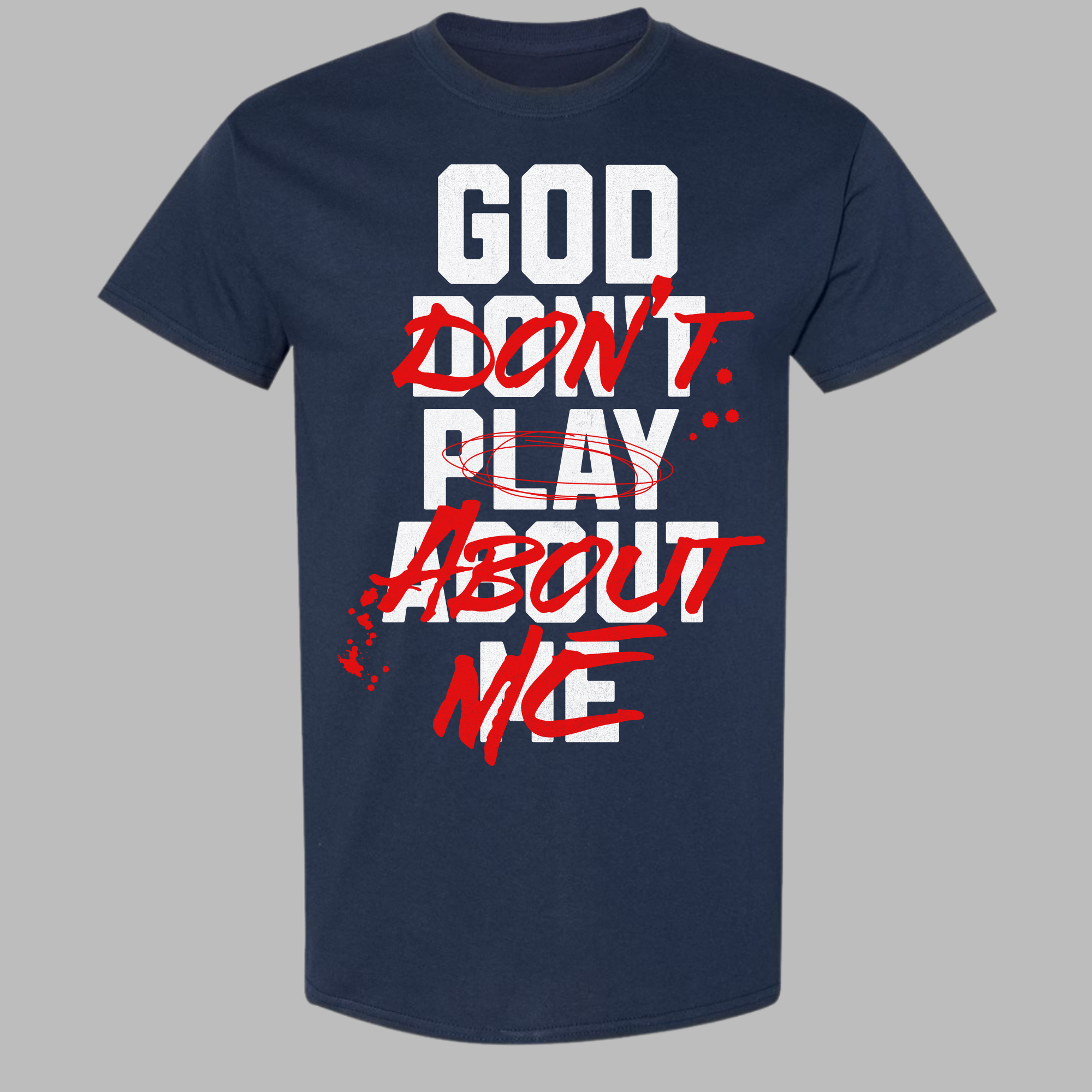 "God Don't Play About Me" Shirt
