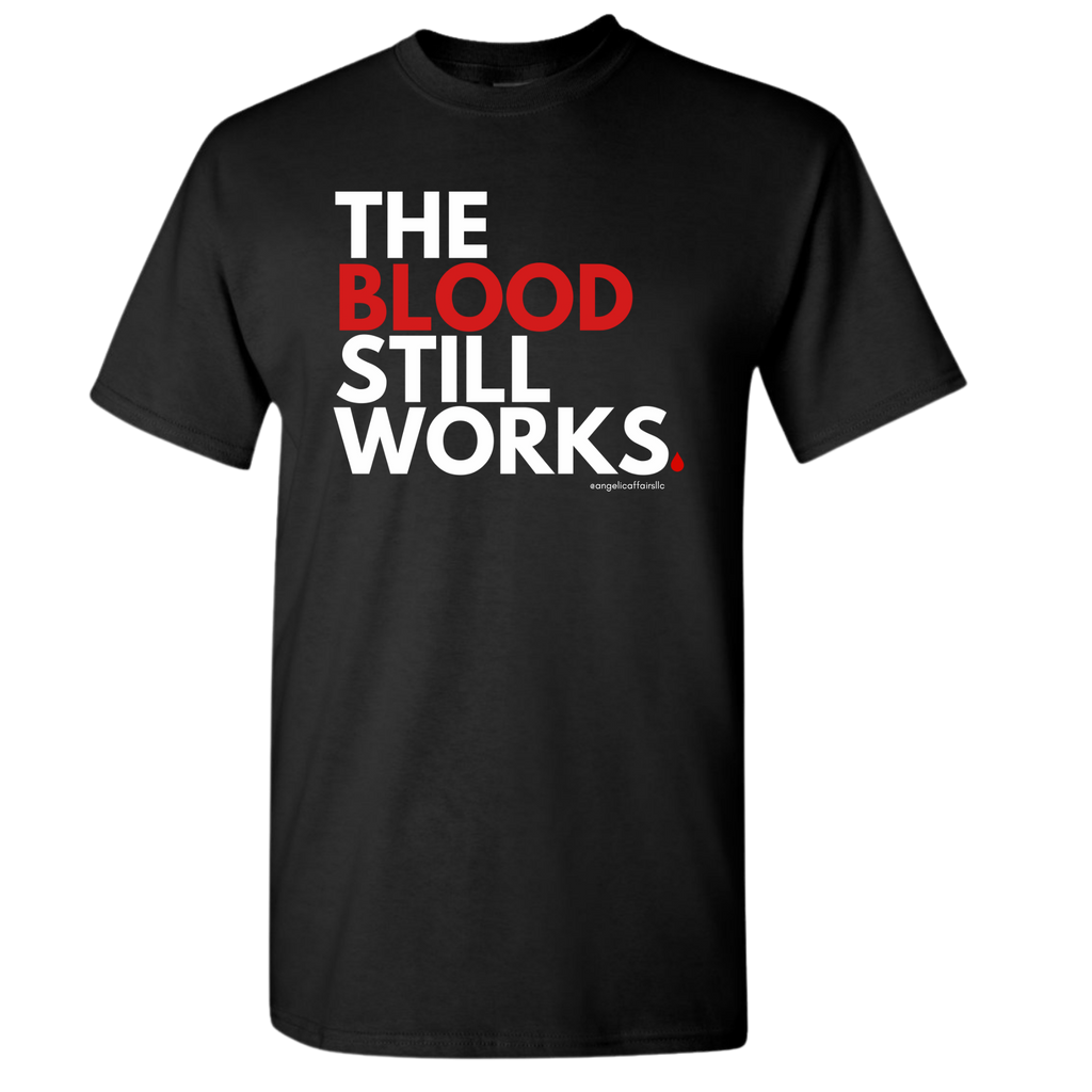 "The Blood Still Works" Shirt